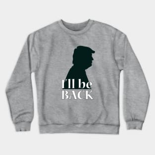 I'll be back - Trump Crewneck Sweatshirt